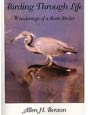 Birding Through Life: Wanderings of a Born Birder by Allen H. Benton. Click on this image to read more about this title or to purchase it.