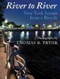River to River: New York Scenes from a Bicycle by Thomas R. Pryor. Click on this image to read more about this title or to purchase it.