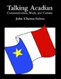 Talking Acadian: Communication, Work and Culture by John Chetro-Szivos. Click on this image to read more about this title or to purchase it.