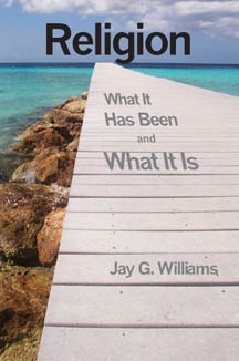 cover art of Jay G. Williams' Religion: What it has been and what it is